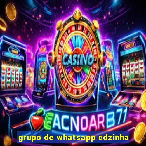 grupo de whatsapp cdzinha